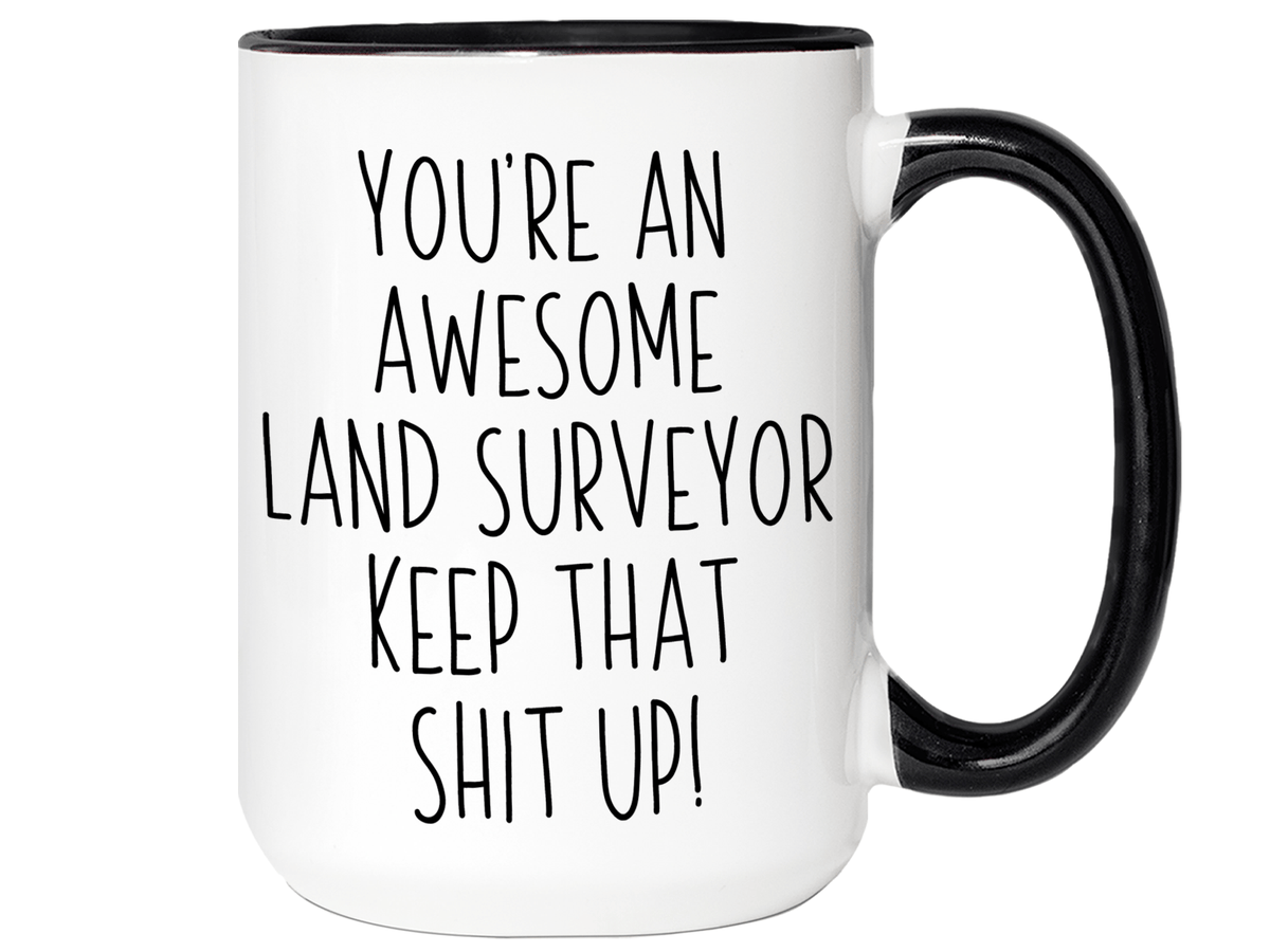 Gifts for Land Surveyors - You're an Awesome  Land Surveyor Keep That Shit Up Coffee Mug
