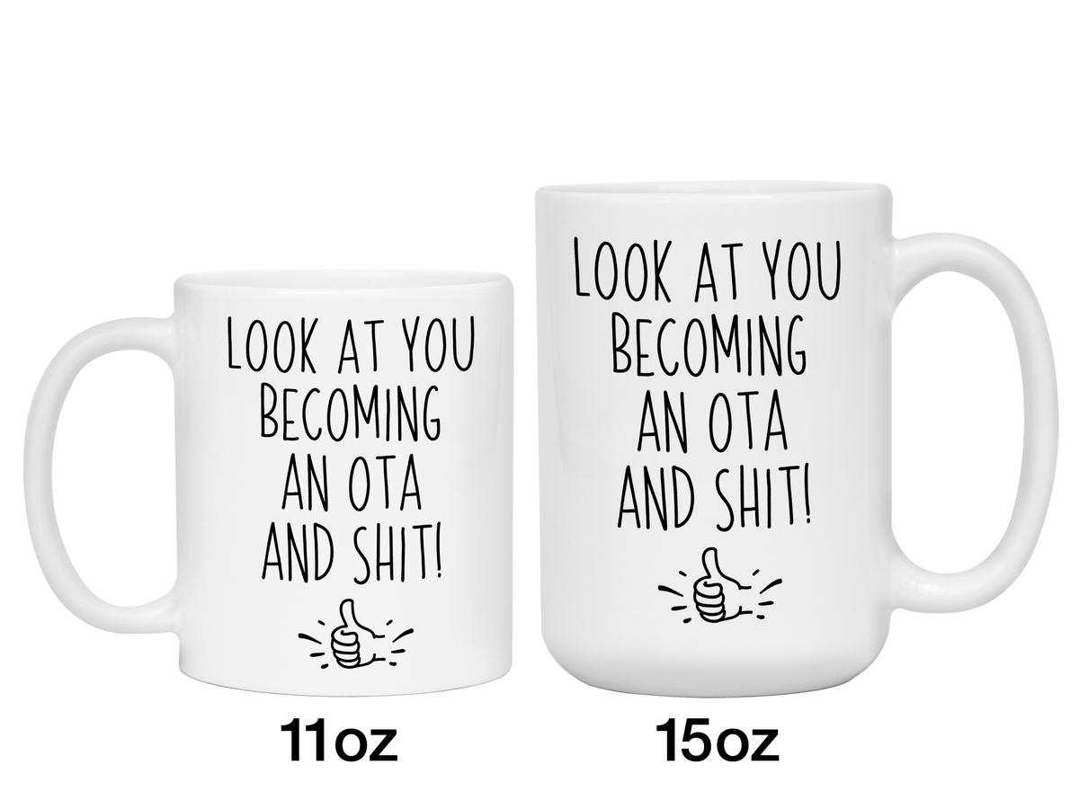 OTA Graduation Gifts - Look at You Becoming an OTA and Shit Funny Coffee Mug