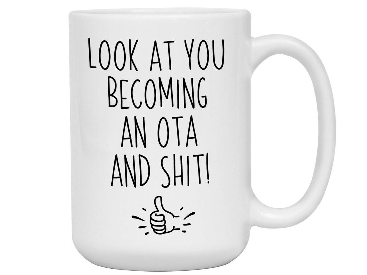 OTA Graduation Gifts - Look at You Becoming an OTA and Shit Funny Coffee Mug