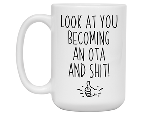 OTA Graduation Gifts - Look at You Becoming an OTA and Shit Funny Coffee Mug