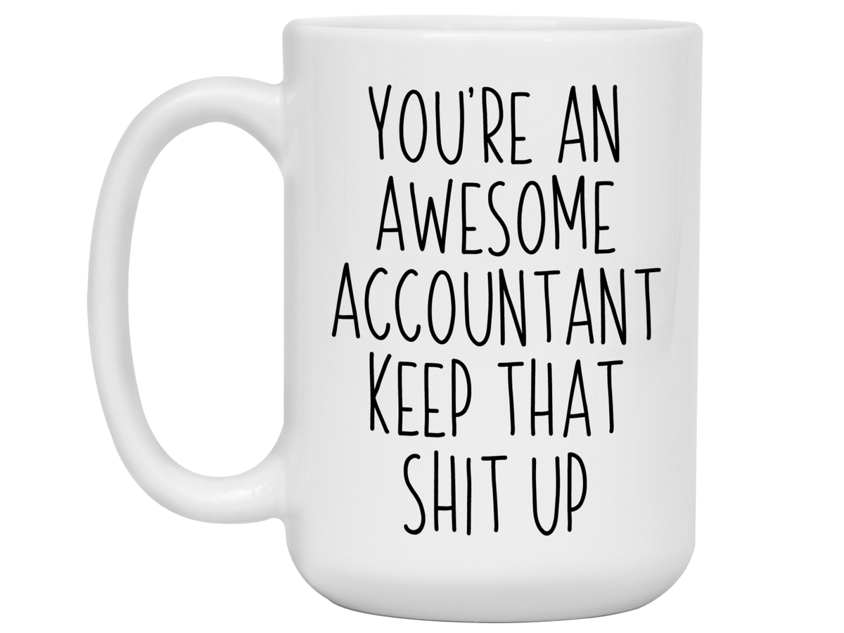 Funny Accountant Gifts - You're an Awesome Accountant Keep That Shit Up Coffee Mug