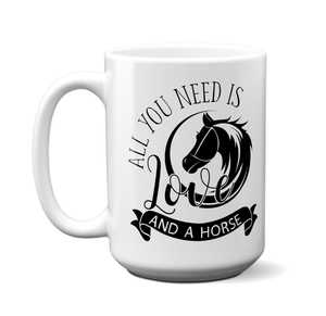 All You Need Is... Horse Coffee Mug Tea Cup Horse Lover Gifts