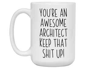 Funny Gifts for Architects - You're an Awesome Architect Keep That Shit Up Coffee Mug