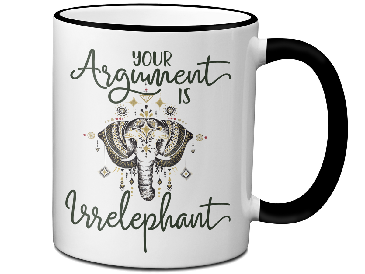 Your Argument Is Irrelephant Cute Funny Coffee Mug | Funny Gift Idea | Elephant Lover Gifts