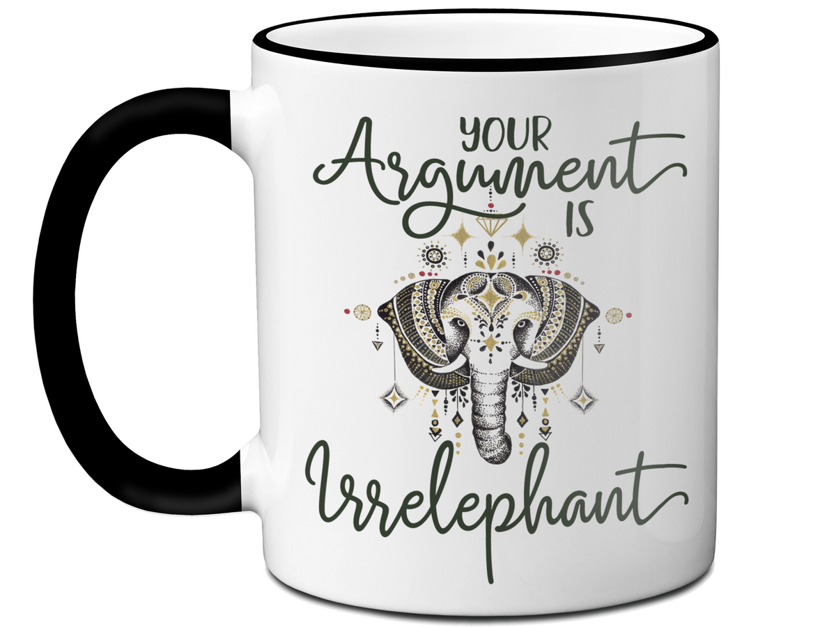 Your Argument Is Irrelephant Cute Funny Coffee Mug | Funny Gift Idea | Elephant Lover Gifts