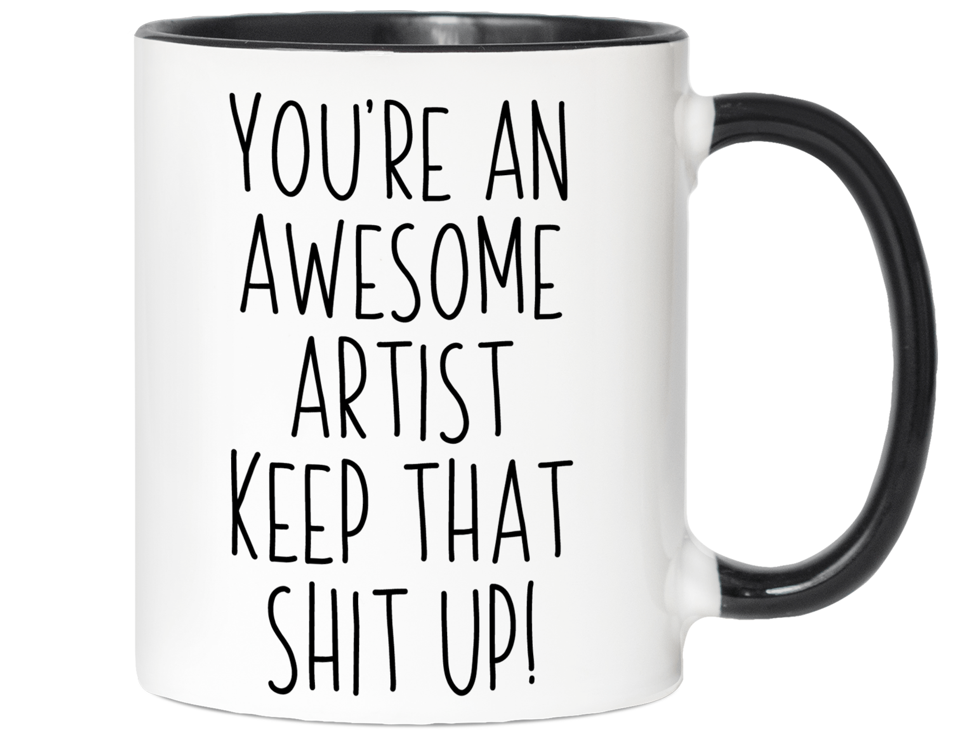 Funny Gifts for Artists - You're an Awesome Artist Keep That Shit Up Coffee Mug