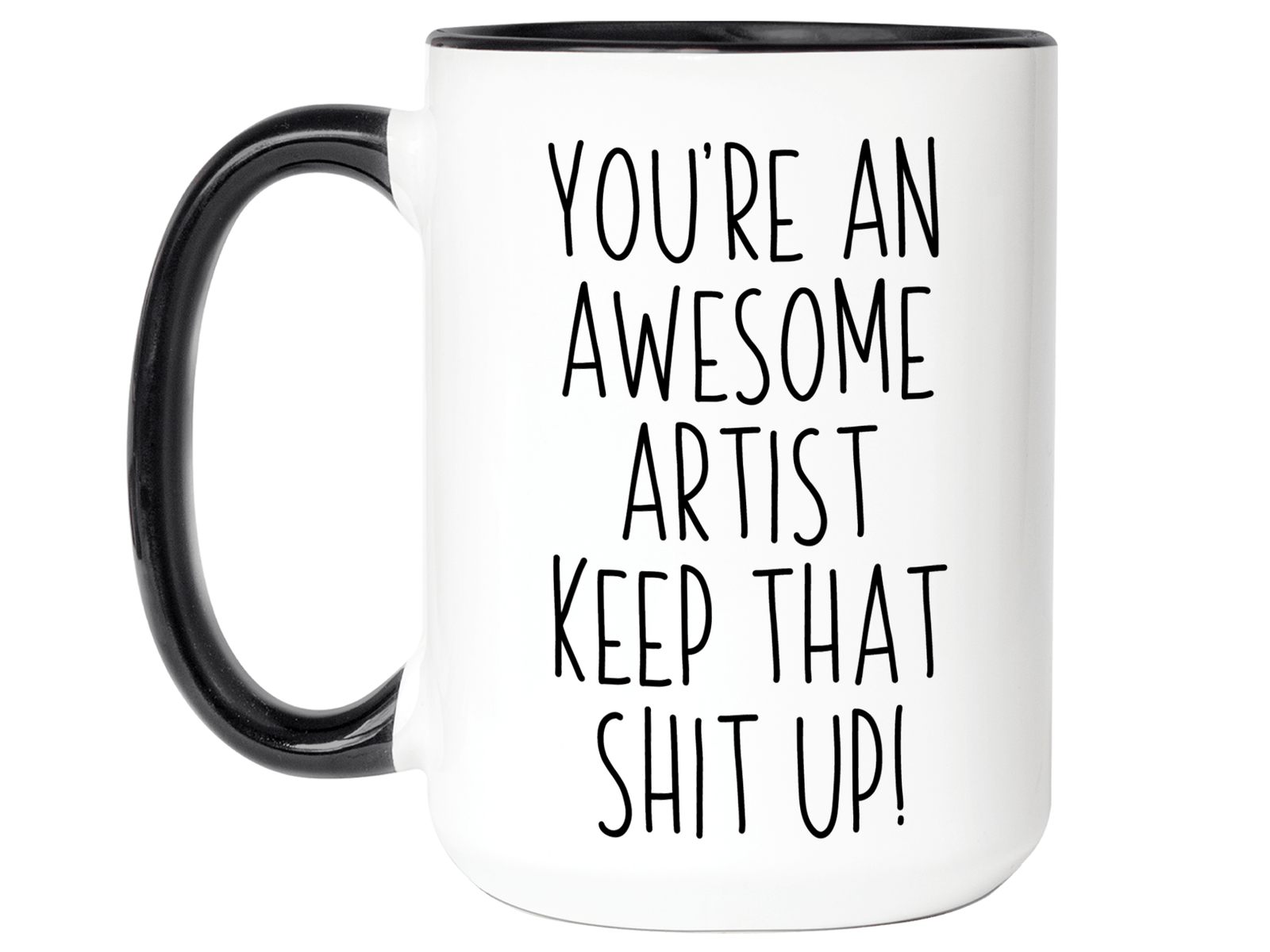 Funny Gifts for Artists - You're an Awesome Artist Keep That Shit Up Coffee Mug