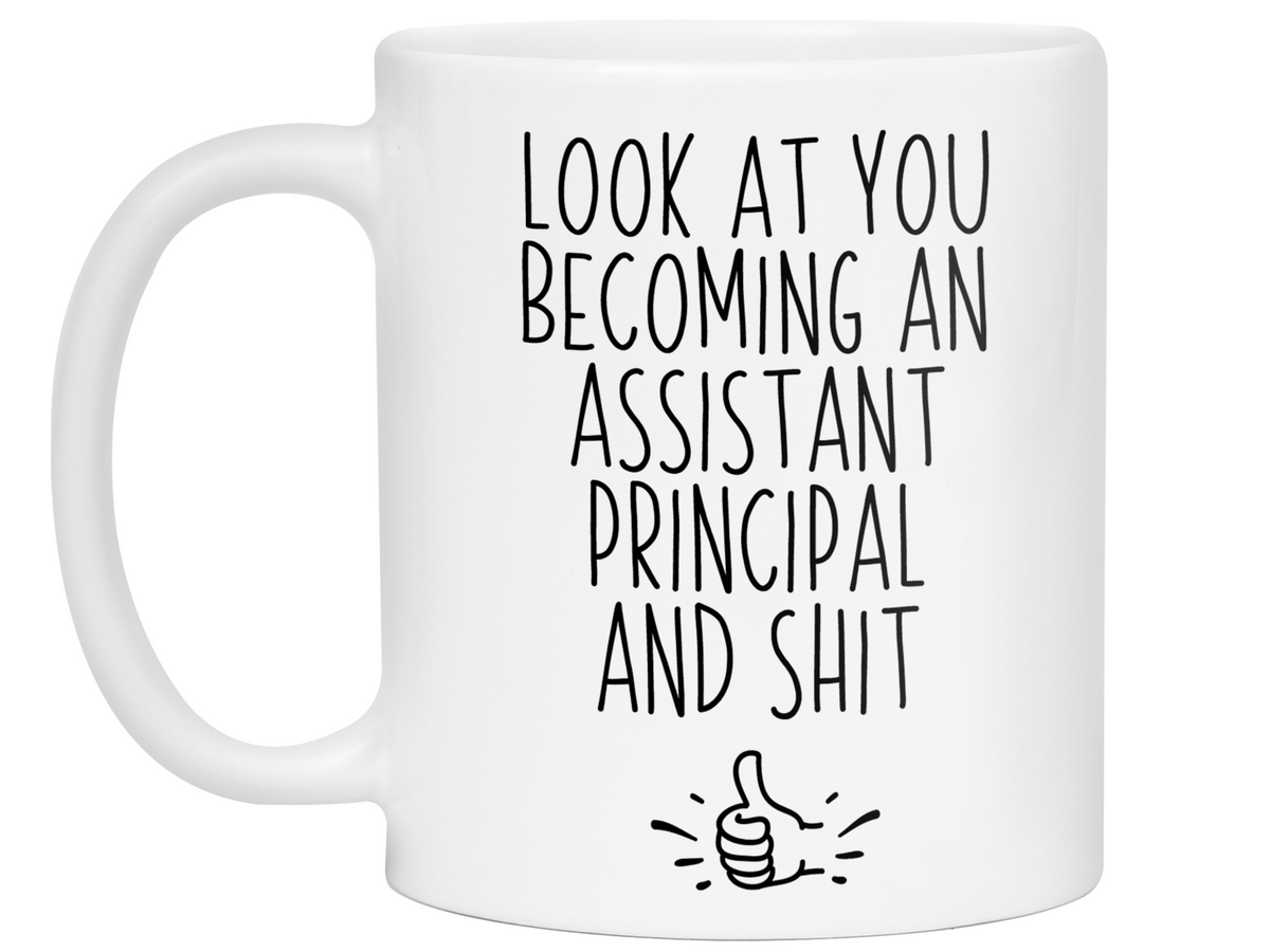 Assistant Principal Gifts - Look at You Becoming Assistant Principal and Shit Funny Coffee Mug