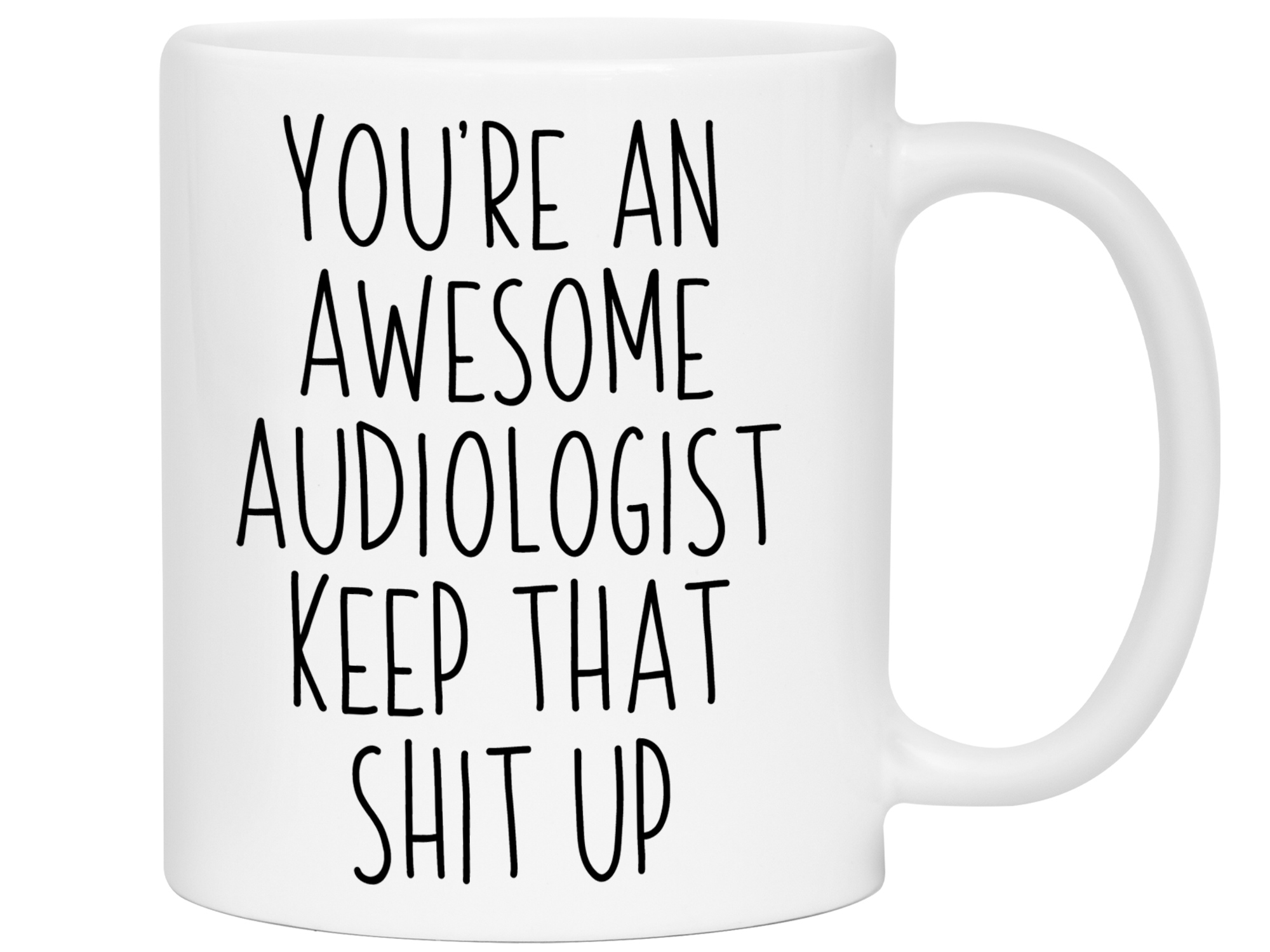 Funny Gifts for Audiologists - You're an Awesome Audiologist Keep That Shit Up Coffee Mug