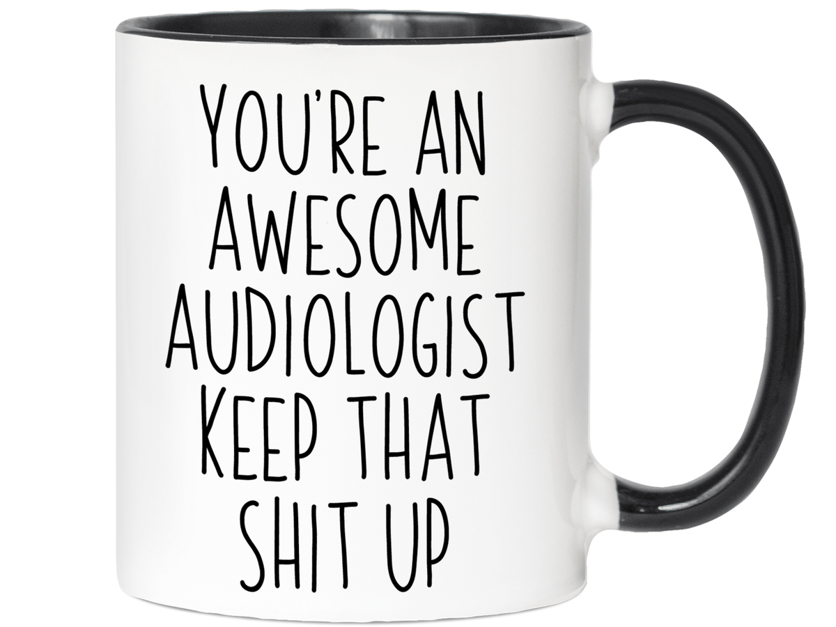 Funny Gifts for Audiologists - You're an Awesome Audiologist Keep That Shit Up Coffee Mug