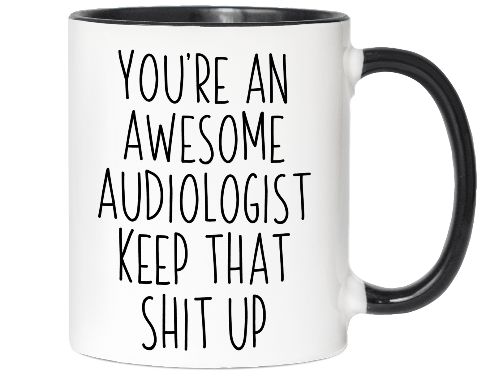 Funny Gifts for Audiologists - You're an Awesome Audiologist Keep That Shit Up Coffee Mug