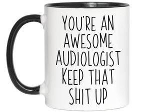 Funny Gifts for Audiologists - You're an Awesome Audiologist Keep That Shit Up Coffee Mug