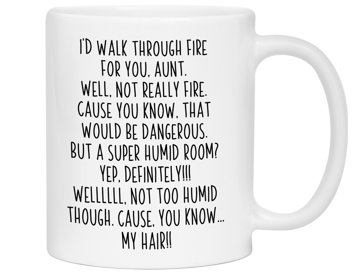 Funny Aunt Gifts - I'd Walk Through Fire for You Aunt Gag Coffee Mug