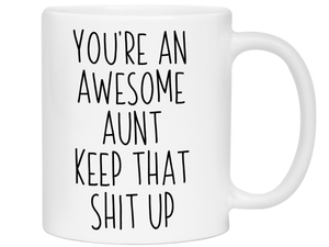 Gifts for Aunts - You're an Awesome Aunt Keep That Shit Up Coffee Mug