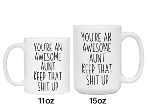 Gifts for Aunts - You're an Awesome Aunt Keep That Shit Up Coffee Mug