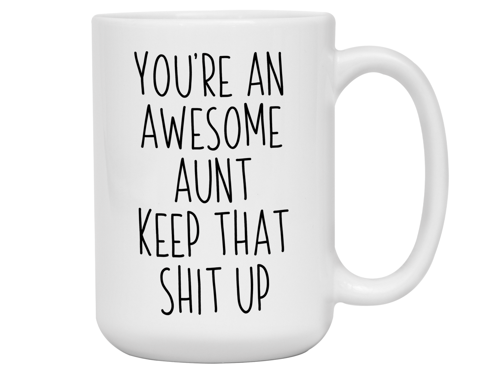 Gifts for Aunts - You're an Awesome Aunt Keep That Shit Up Coffee Mug