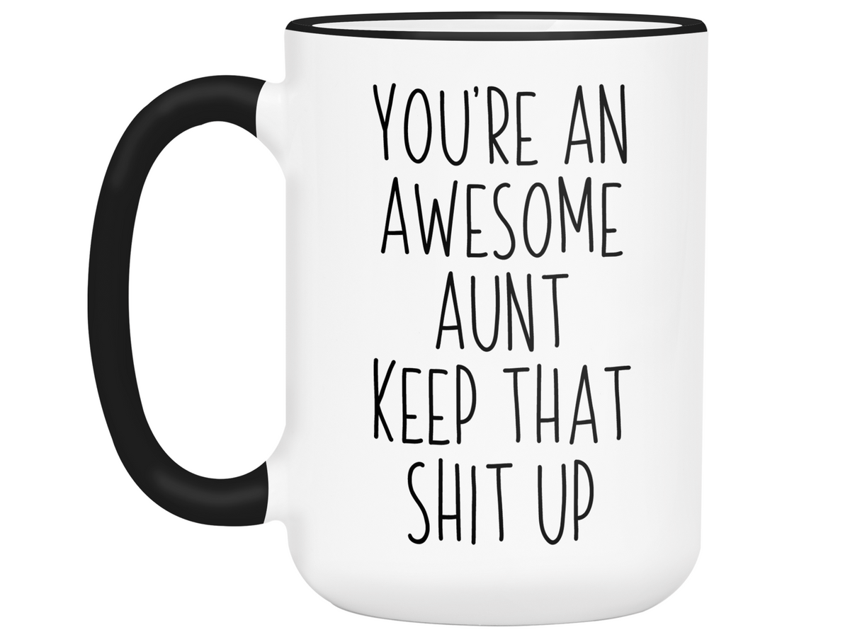 Gifts for Aunts - You're an Awesome Aunt Keep That Shit Up Coffee Mug