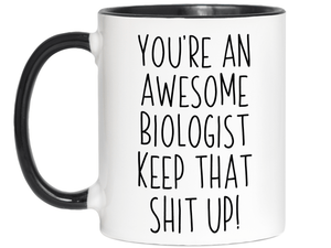 Gifts for Biologists - You're an Awesome Biologist Keep That Shit Up Coffee Mug