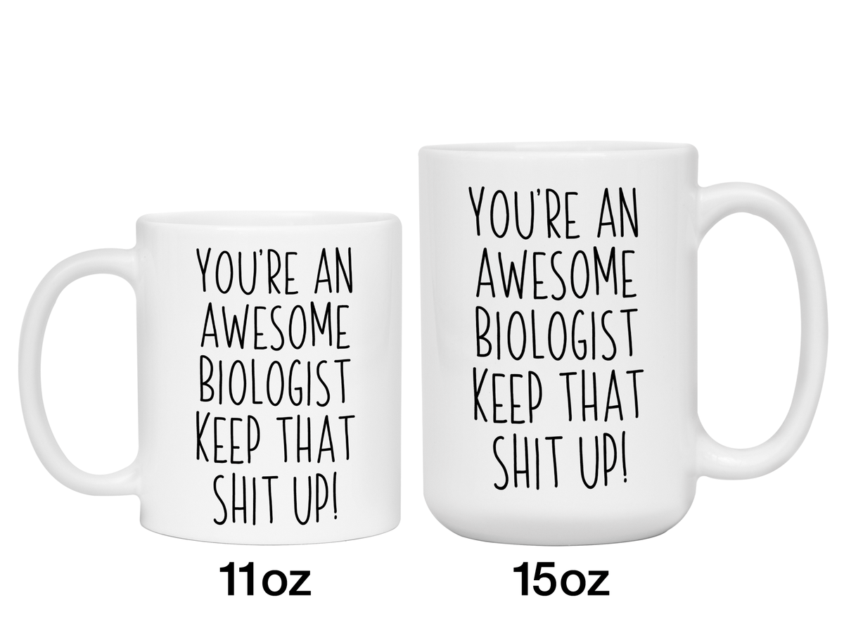 Gifts for Biologists - You're an Awesome Biologist Keep That Shit Up Coffee Mug