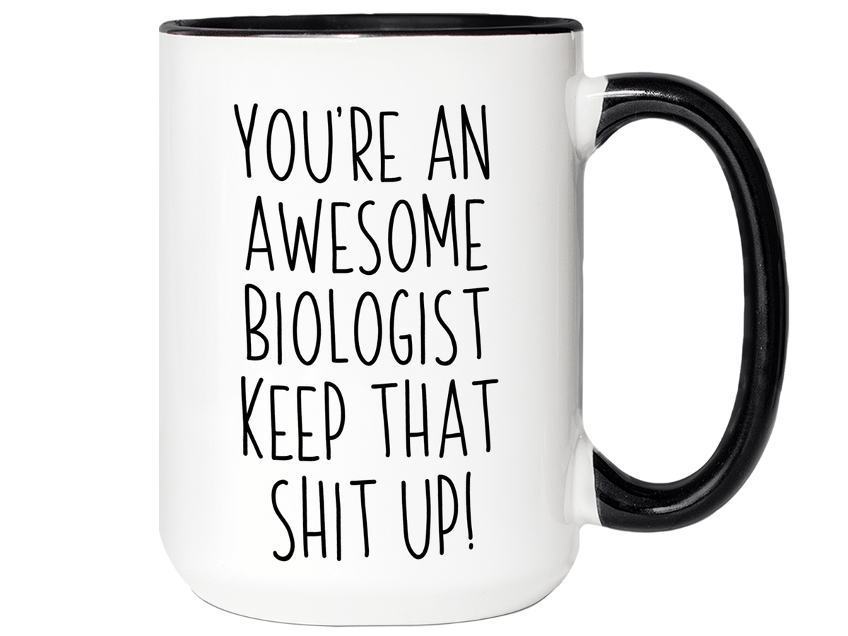 Gifts for Biologists - You're an Awesome Biologist Keep That Shit Up Coffee Mug