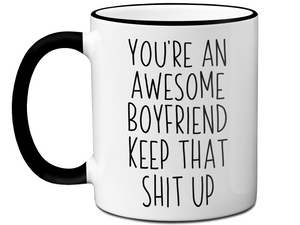 Gifts for Boyfriends - You're an Awesome Boyfriend Keep That Shit Up Coffee Mug