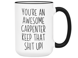 Gifts for Carpenters - You're an Awesome Carpenter Keep That Shit Up Coffee Mug