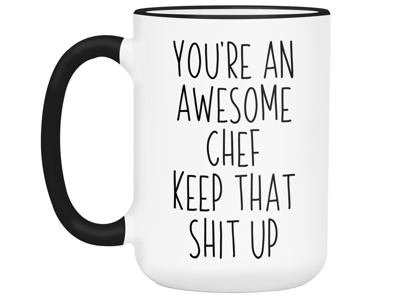 Gifts for Chefs - You're an Awesome Chef Keep That Shit Up Coffee Mug