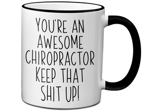 Gifts for Chiropractors - You're an Awesome Chiropractor Keep That Shit Up Coffee Mug