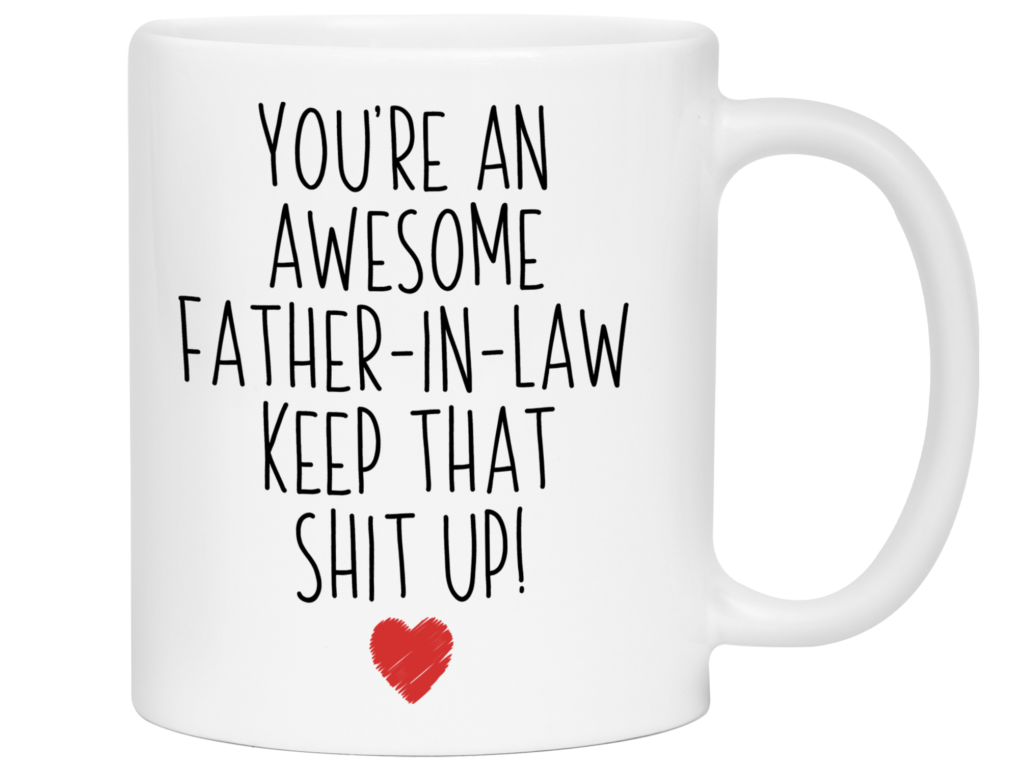 Gifts for Fathers-in-law - You're an Awesome Father-in-law Keep That Shit Up Funny Coffee Mug - Father's Day Gift Idea