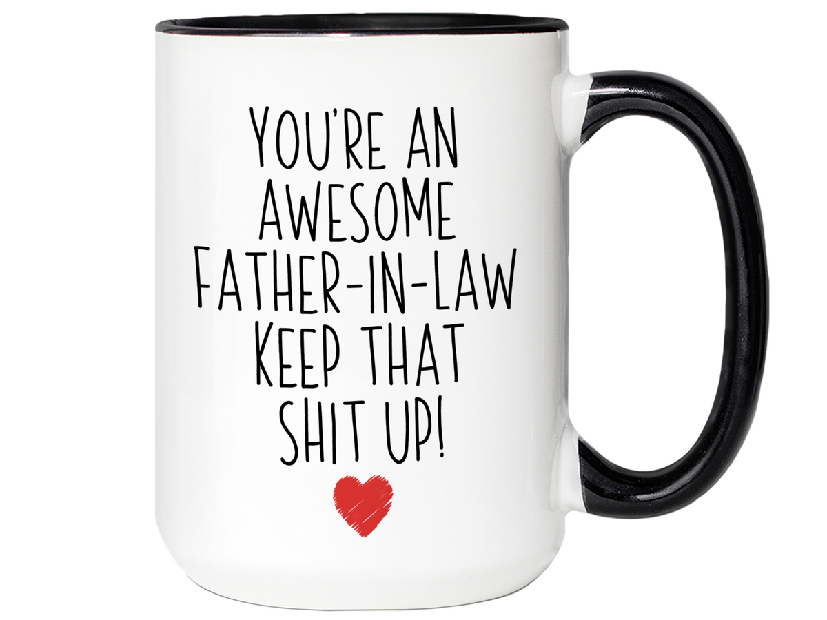 Gifts for Fathers-in-law - You're an Awesome Father-in-law Keep That Shit Up Funny Coffee Mug - Father's Day Gift Idea