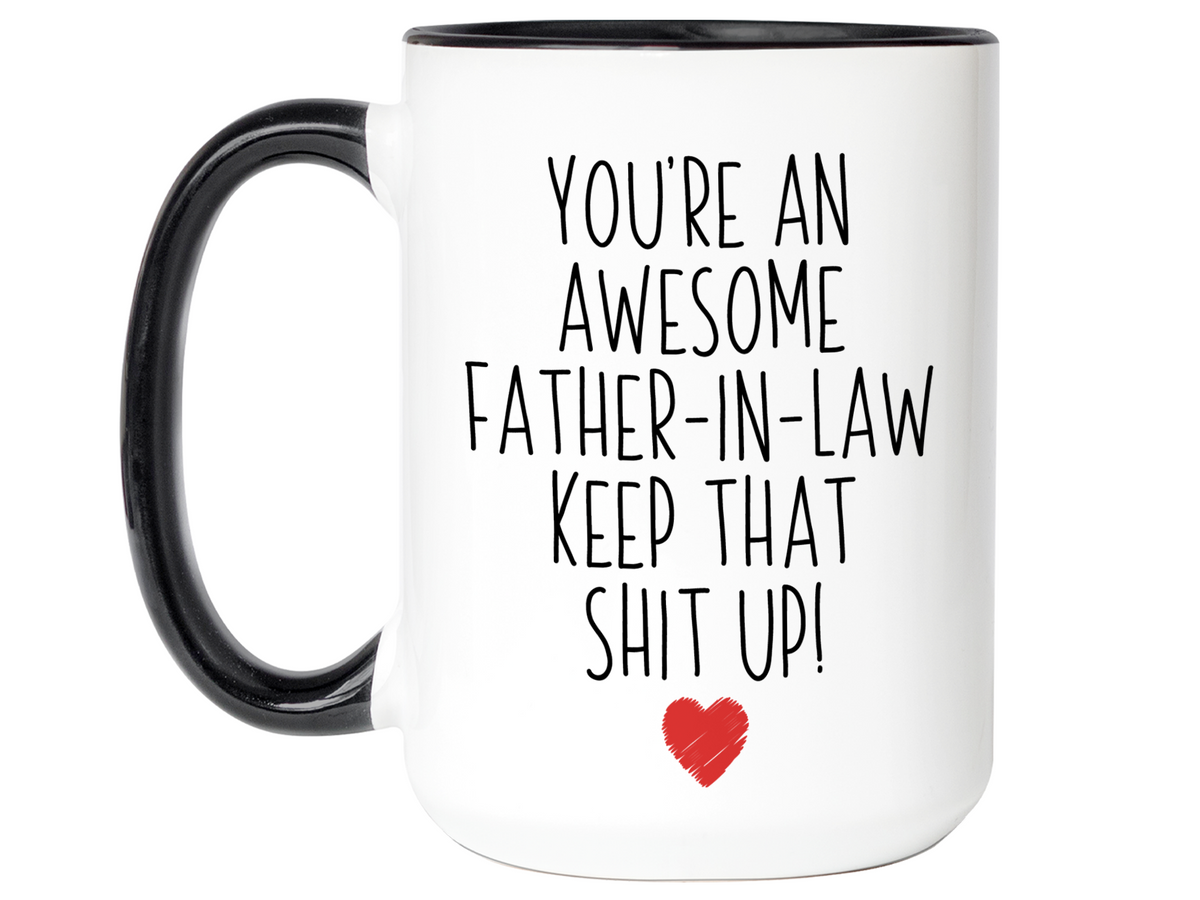 Gifts for Fathers-in-law - You're an Awesome Father-in-law Keep That Shit Up Funny Coffee Mug - Father's Day Gift Idea