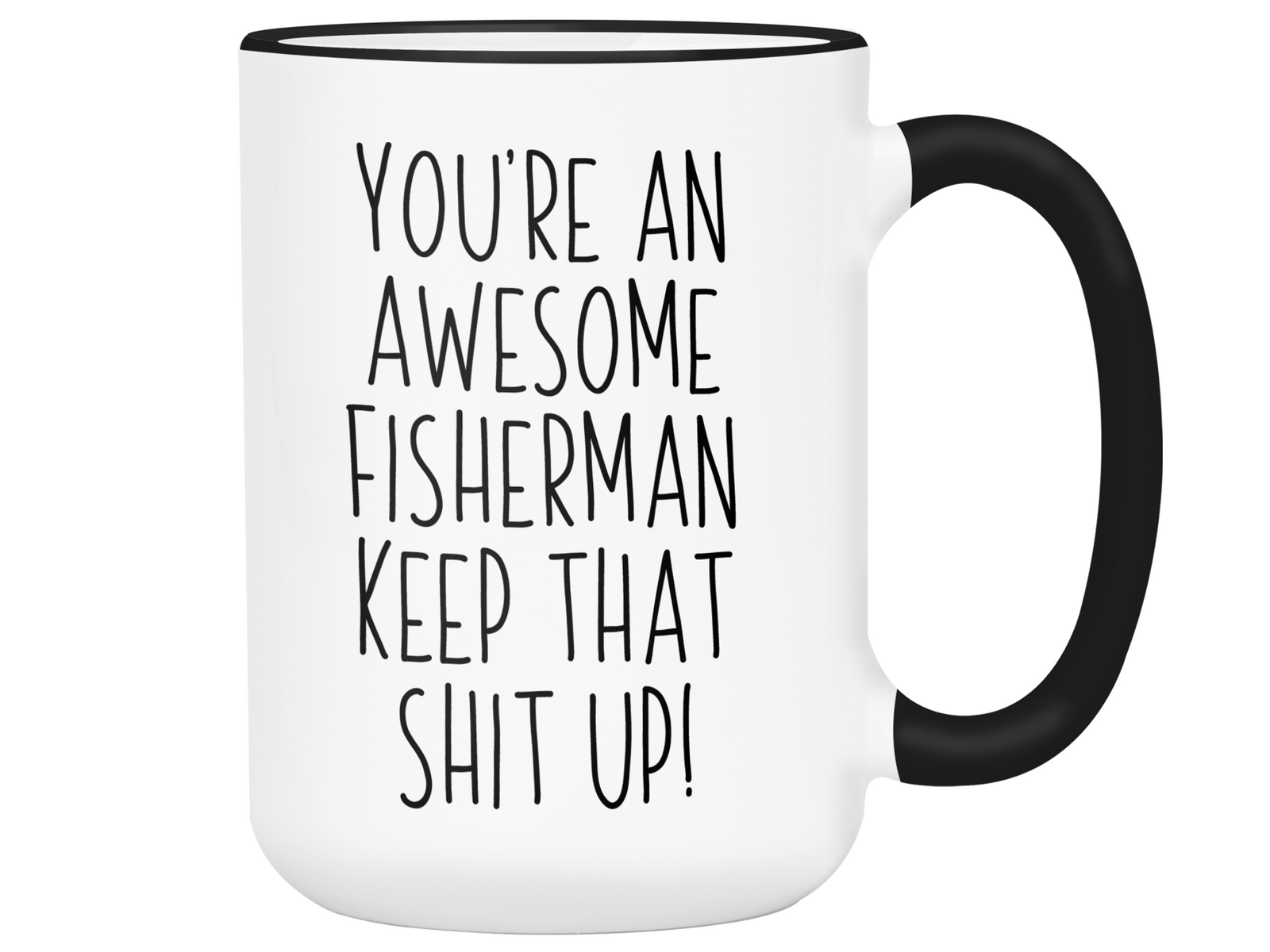Funny Gifts for Fishermen - You're an Awesome Fisherman Keep That Shit Up Gag Coffee Mug