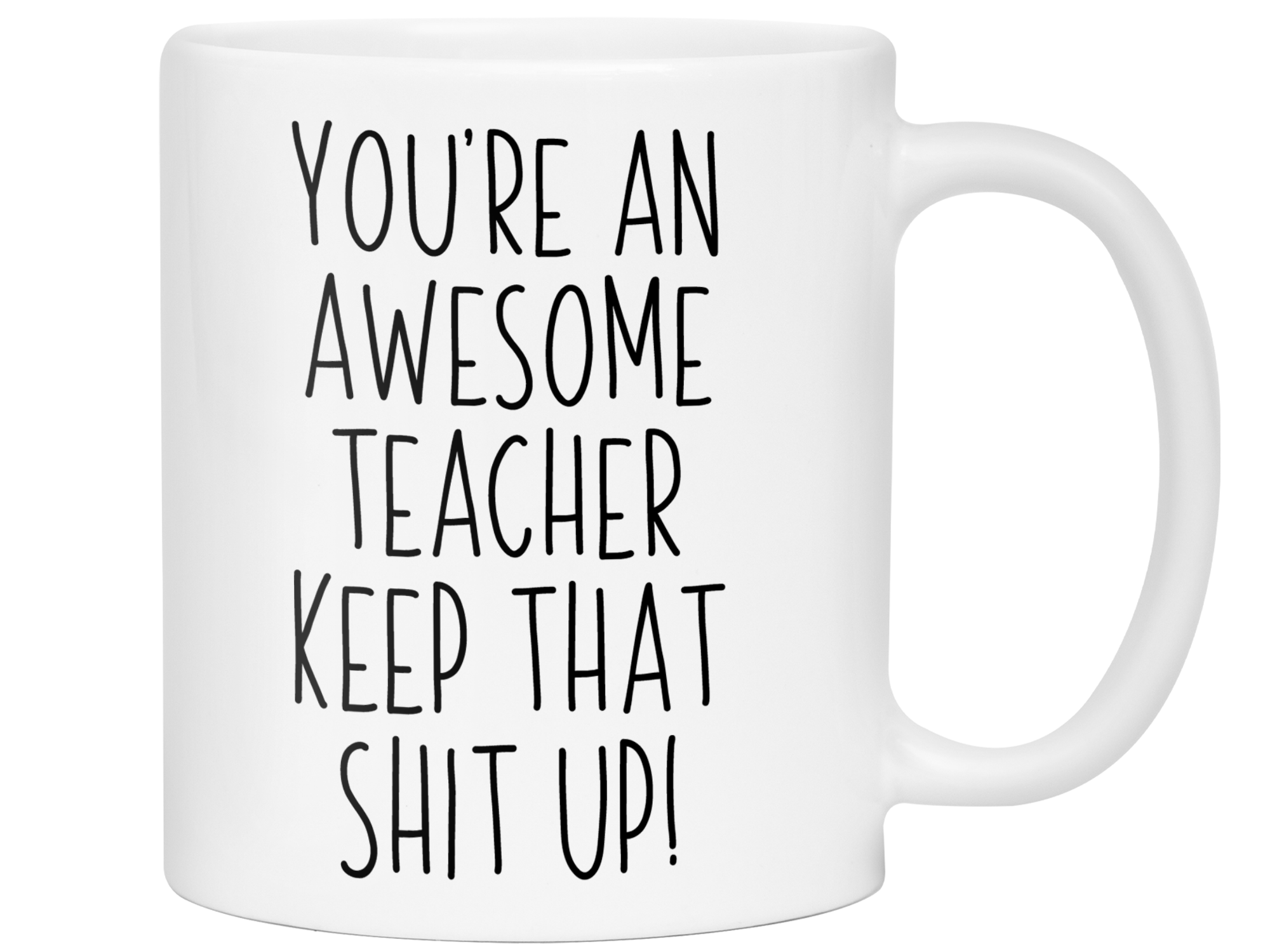 Gifts for Teachers - You're an Awesome Teacher Keep That Shit Up Coffee Mug