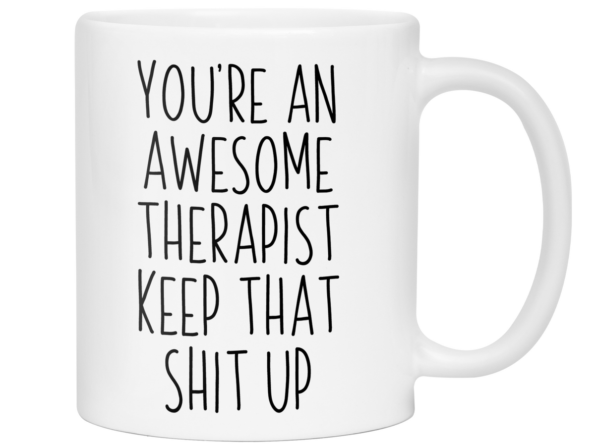 Gifts for Therapist - You're an Awesome Therapist Keep That Shit Up Coffee Mug