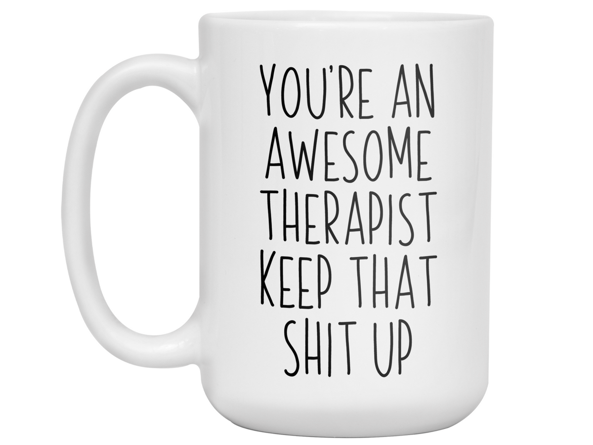 Gifts for Therapist - You're an Awesome Therapist Keep That Shit Up Coffee Mug