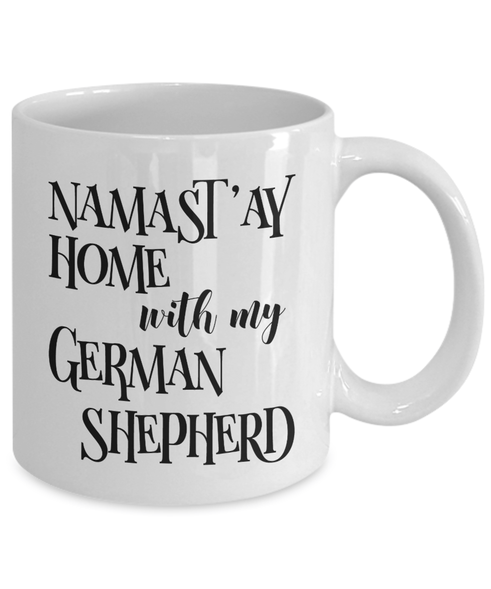 Namast'ay Home With My German Shepherd Funny Coffee Mug Tea Cup Dog & Yoga Lover Gift Idea