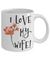 I Love My Wife Coffee Mug | Tea Cup | Valentine's Day Anniversary Gift