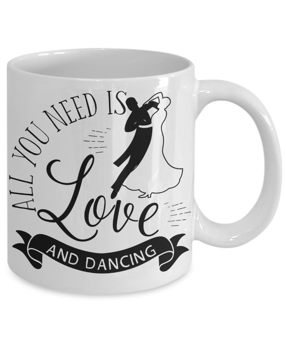 All You Need Is Love and Dancing Coffee Mug | Tea Cup | Gift Idea for Dancers