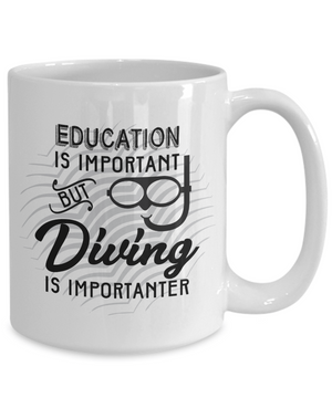 Funny Education is Important but Diving is Importanter Funny Coffee Mug Tea Cup
