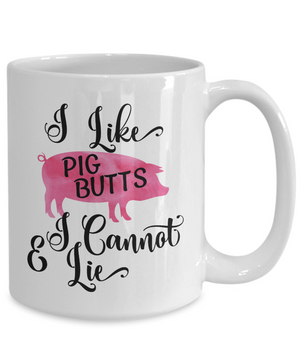 I Like Pig Butts and I Cannot Lie Funny Coffee Mug | Chef/Pork Lover Gift Idea 15oz