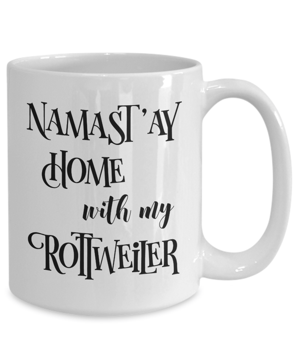 Namast'ay Home With My Rottweiler Funny Coffee Mug Tea Cup Dog Lover/Owner Gift Idea