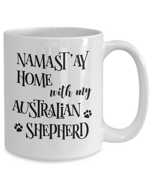 Namast'ay Home With My Australian Shepherd Funny Coffee Mug 15oz back