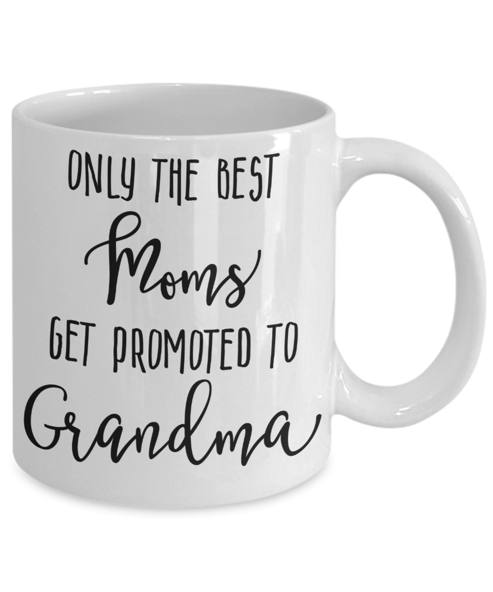 Only The Best Moms Get Promoted to Grandma Coffee Mug 11oz