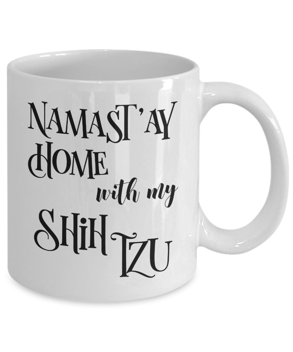 Namast'ay Home With My Shih Tzu Funny Coffee Mug Tea Cup Dog Lover/Owner Gift Idea