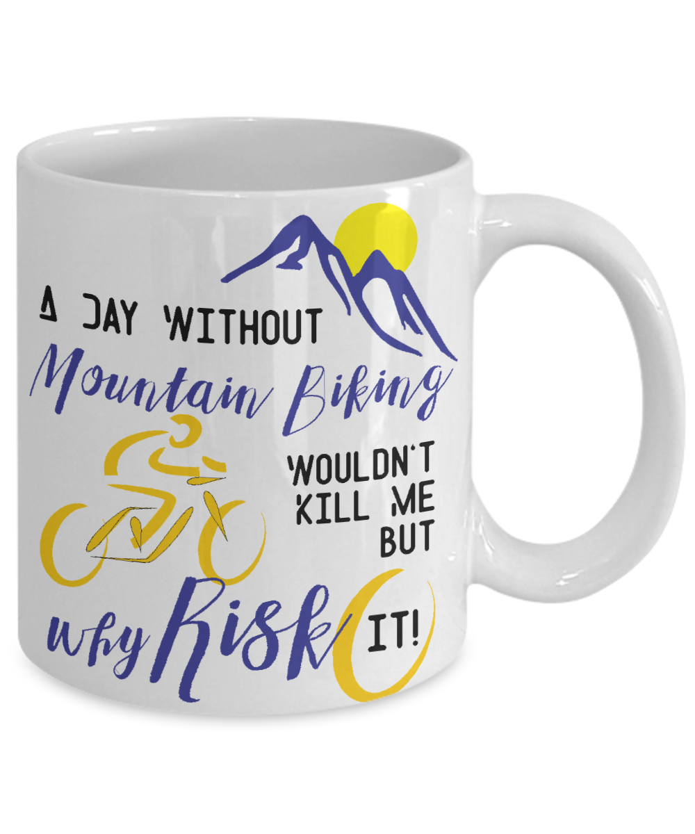 A Day Without Mountain Biking Funny Coffee Mug Tea Cup Gift Idea