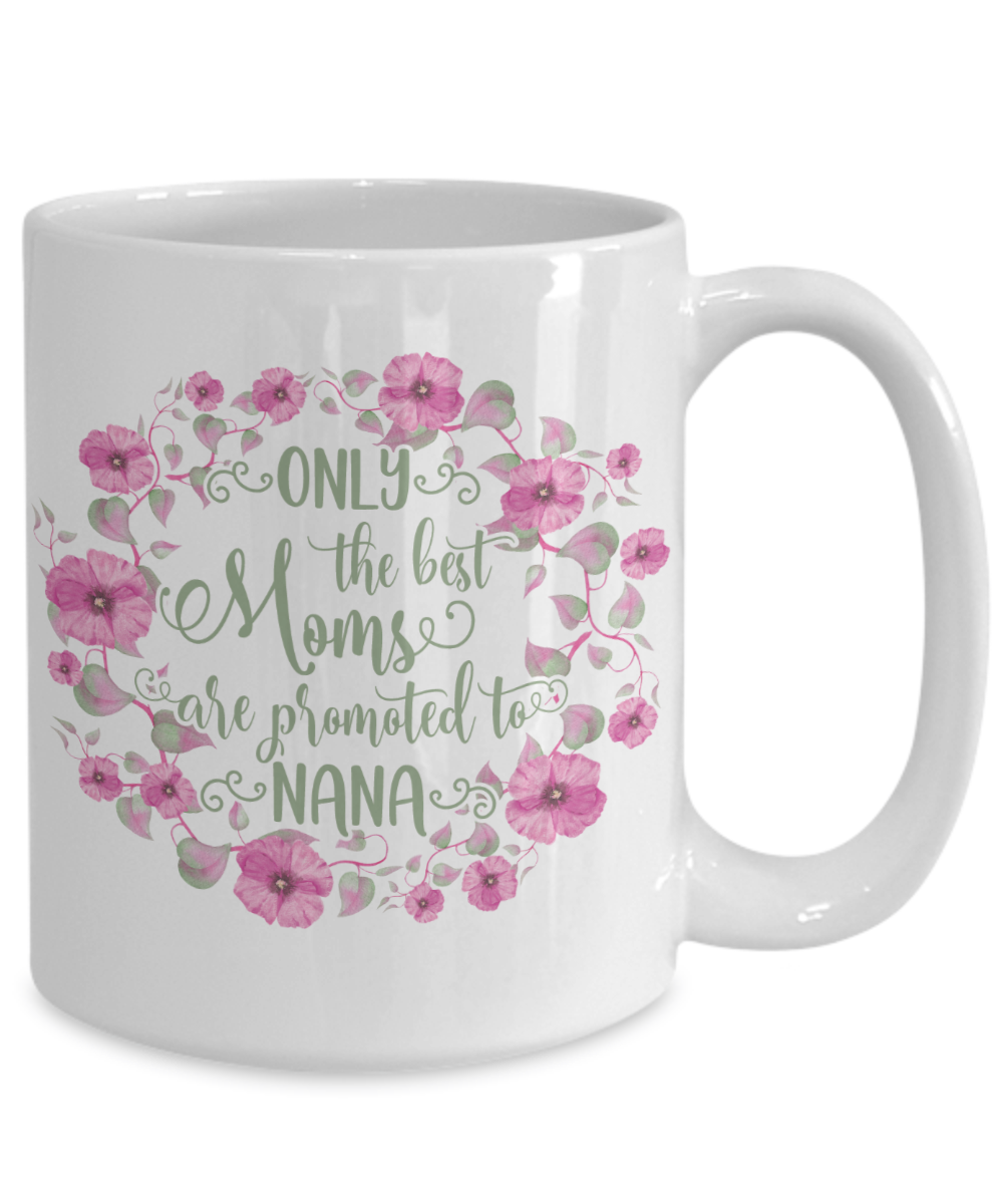 Only The Best Moms Are Promoted To Nana Coffee Mug Tea Cup