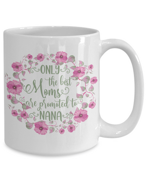 Only The Best Moms Are Promoted To Nana Coffee Mug Tea Cup