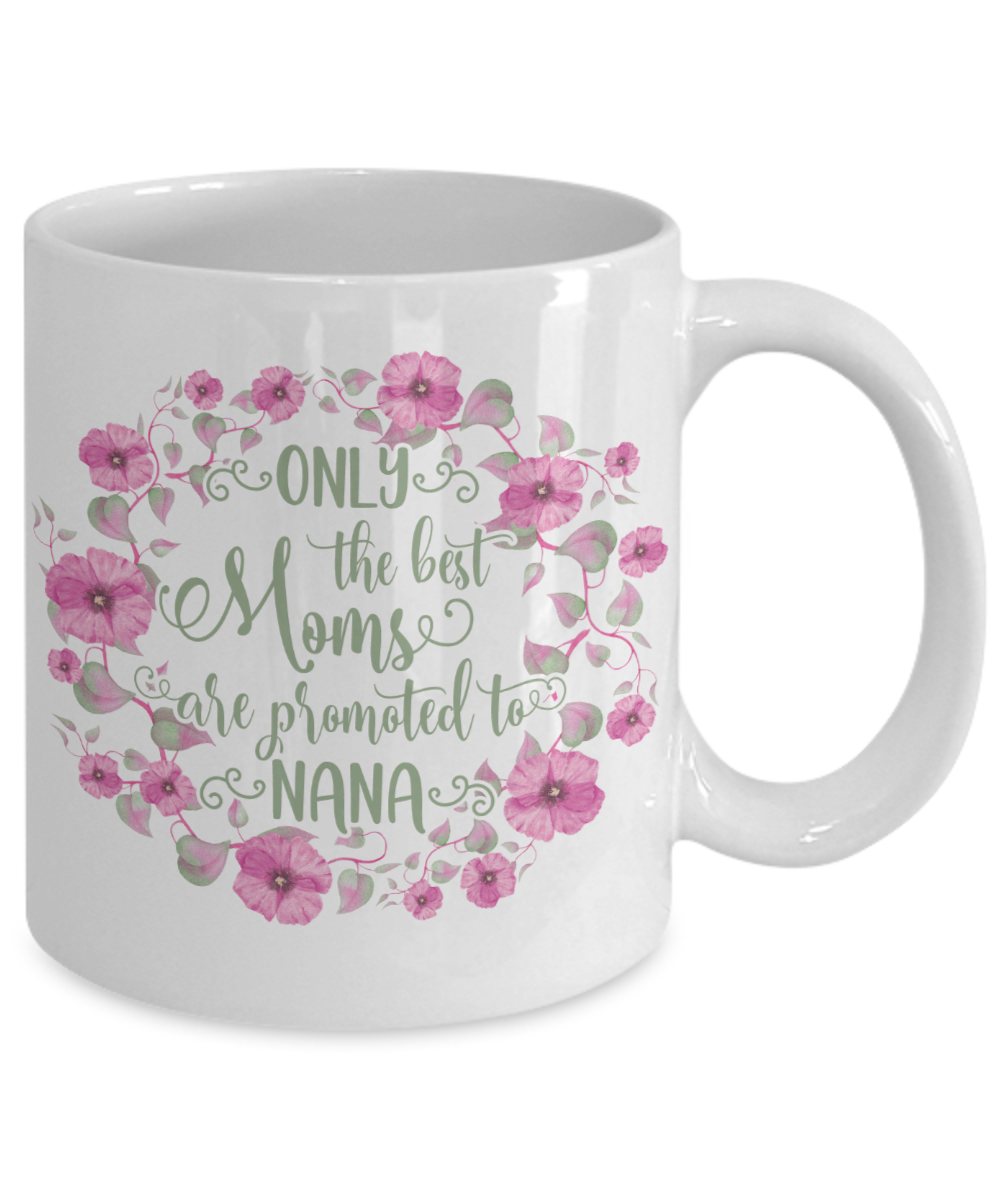 Only The Best Moms Are Promoted To Nana Coffee Mug Tea Cup