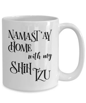 Namast'ay Home With My Shih Tzu Funny Coffee Mug Tea Cup Dog Lover/Owner Gift Idea