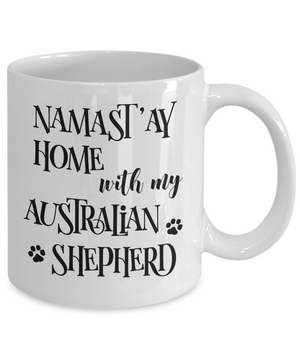 Namast'ay Home With My Australian Shepherd Funny Coffee Mug 11oz back